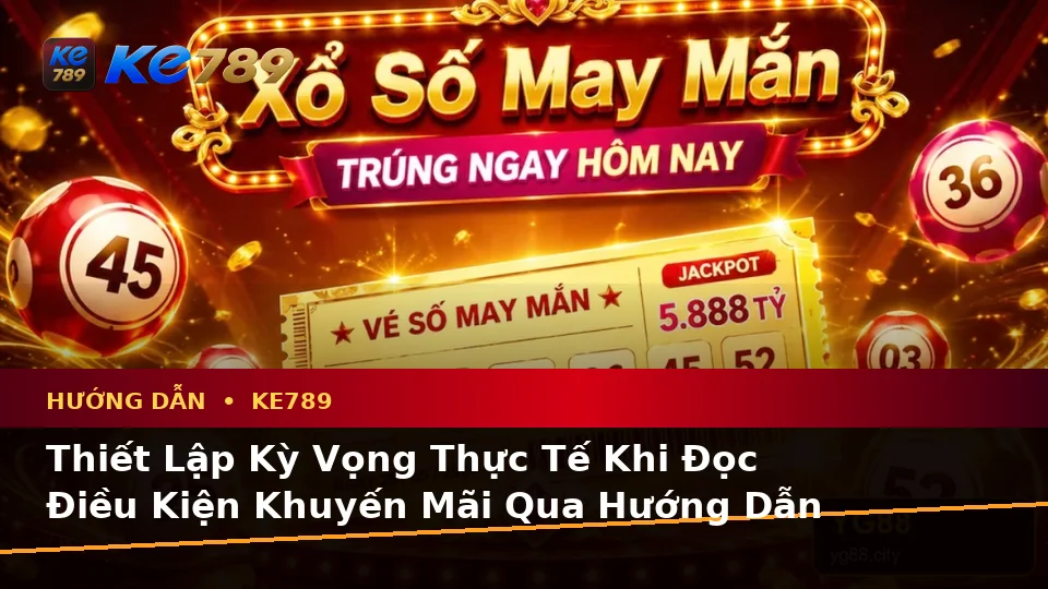 Hướng Dẫn KE789 Trên Ứng Dụng Di Động Tại ke789pg.org: Phân Biệt Thông Tin Xác Thực, Quảng Cáo Và Kỳ Vọng Thực Tế Về Ưu Đãi