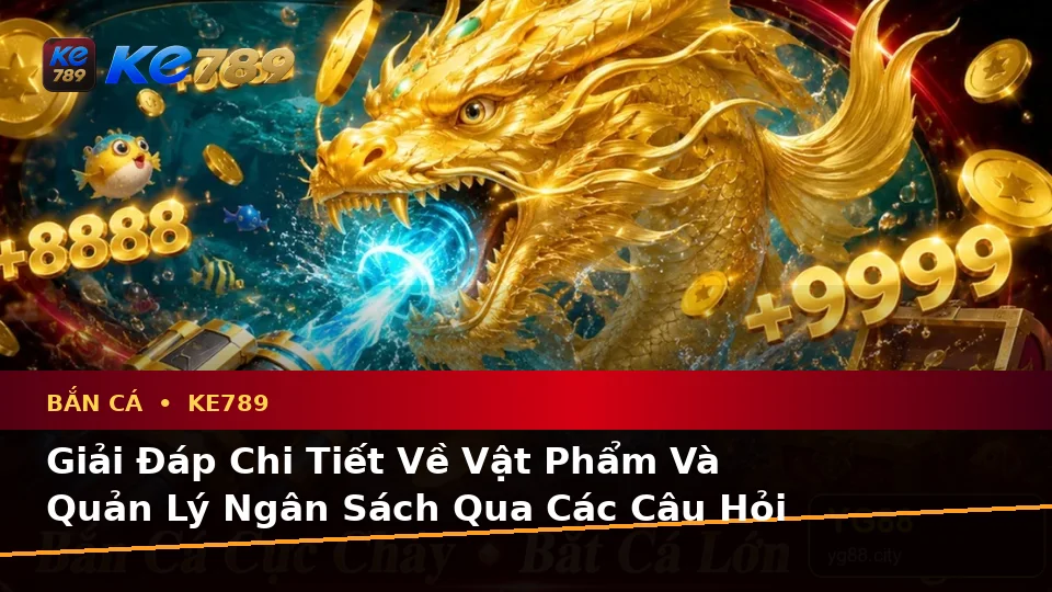 Tổng Hợp Câu Hỏi Thực Tế Của Người Dùng Trưởng Thành Về Bắn Cá KE789 Trên Ứng Dụng Di Động Tại ke789pg.org
