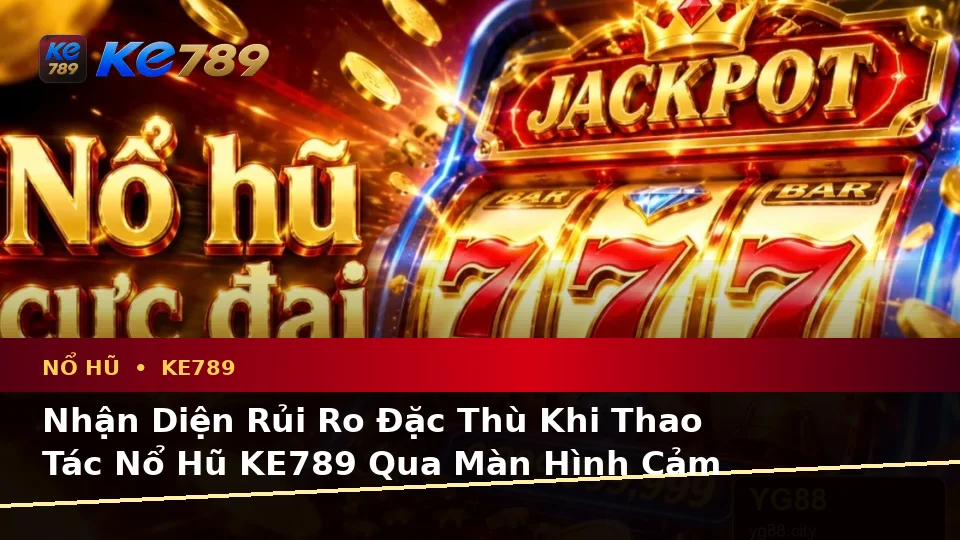Nổ Hũ KE789 Trên Ứng Dụng Di Động Tại ke789pg.org: Phân Tích Dữ Kiện, Rủi Ro Và Giới Hạn Ngân Sách Khi Trải Nghiệm Slot, Jackpot