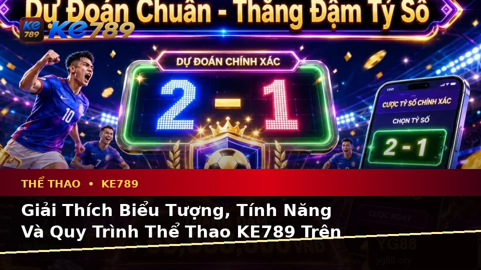 Giải Thích Biểu Tượng, Tính Năng Và Quy Trình Thể Thao KE789 Trên Ứng Dụng Di Động Khi Phân Tích Tỷ Số Trận Đấu Tại ke789pg.org