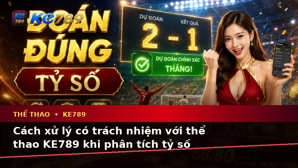 Nhận Diện Lỗi Phổ Biến Và Cách Xử Lý Có Trách Nhiệm Với Thể Thao KE789 Trên Ứng Dụng Di Động Tại ke789pg.org