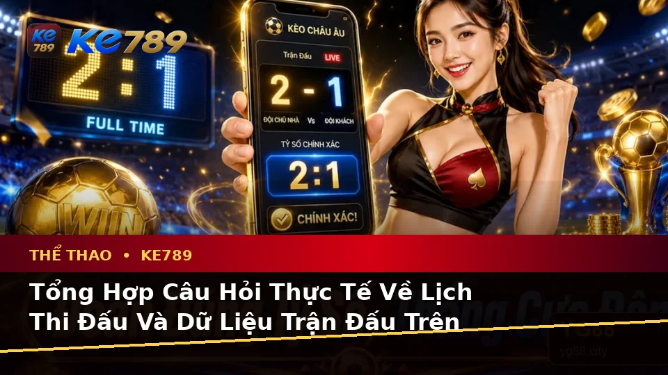 Tổng Hợp Câu Hỏi Thực Tế Của Người Dùng Trưởng Thành Về Thể Thao KE789 Trên Ứng Dụng Di Động Tại ke789pg.org