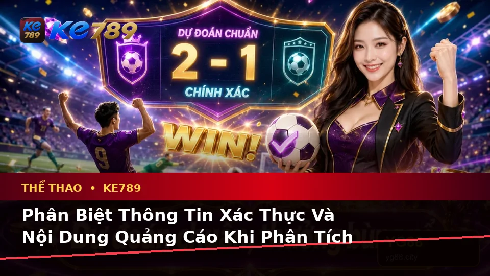Góc Nhìn Biên Tập Tại ke789pg.org: Phân Biệt Thông Tin Xác Thực, Quảng Cáo Và Kỳ Vọng Thực Tế Về Thể Thao KE789 Trên Ứng Dụng Di Động