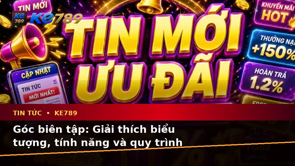 Giải Thích Biểu Tượng, Tính Năng Và Quy Trình Thường Gặp Của Tin Tức KE789 Trên Ứng Dụng Di Động Tại ke789pg.org