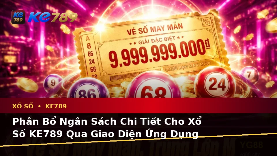 Lập Kế Hoạch Thời Gian, Ngân Sách Và Lịch Sử Sử Dụng Cho Xổ Số KE789 Trên Ứng Dụng Di Động Tại ke789pg.org