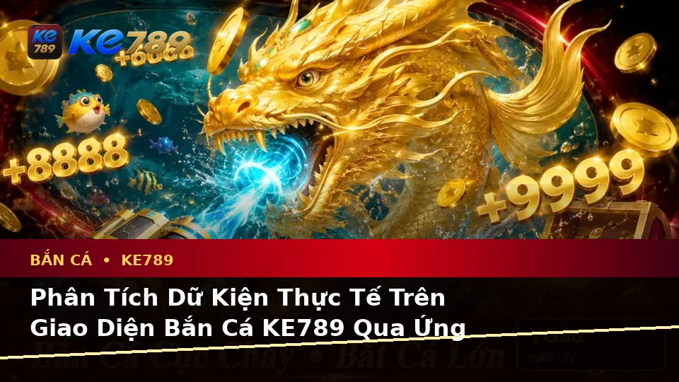 Phân Tích Dữ Kiện, Rủi Ro Và Giới Hạn Ngân Sách Khi Tìm Hiểu Bắn Cá KE789 Trên Ứng Dụng Di Động Tại ke789pg.org