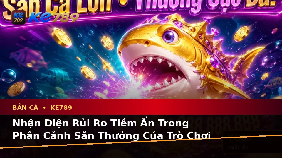 Phân Tích Dữ Kiện, Rủi Ro Và Giới Hạn Ngân Sách Khi Tìm Hiểu Bắn Cá KE789 Trên Ứng Dụng Di Động Tại ke789pg.org