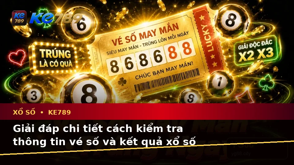 Xổ Số KE789 Tại ke789pg.org: Tổng Hợp Câu Hỏi Thực Tế Của Người Dùng Trưởng Thành Về Vé Số, Kết Quả Và Cách Kiểm Tra Thông Tin Trên Ứng Dụng Di Động