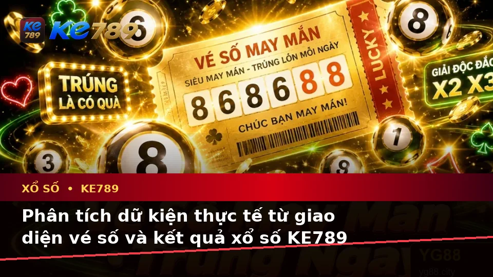 Phân Tích Dữ Kiện, Rủi Ro Và Giới Hạn Ngân Sách Khi Tìm Hiểu Xổ Số KE789 Trên Ứng Dụng Di Động Tại ke789pg.org