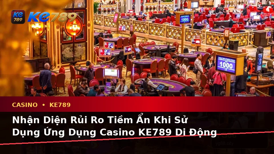 Phân Tích Dữ Kiện, Rủi Ro Và Giới Hạn Ngân Sách Khi Tìm Hiểu Casino KE789 Trên Ứng Dụng Di Động Tại ke789pg.org