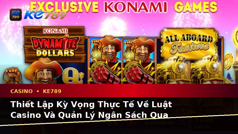 Casino KE789 Tại ke789pg.org: Phân Biệt Thông Tin Xác Thực, Quảng Cáo Và Kỳ Vọng Thực Tế Về Casino, Slot, Trò Chơi Bàn Trên Ứng Dụng Di Động