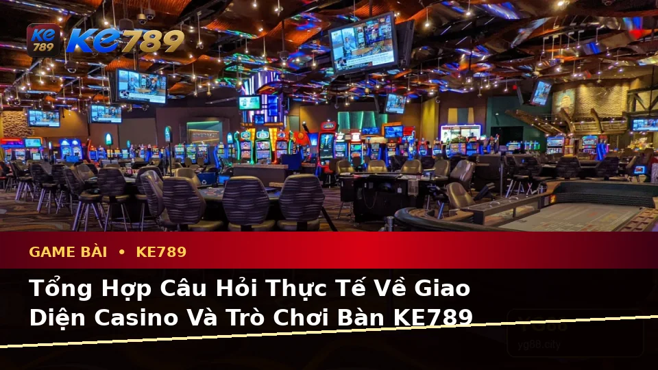 Tổng Hợp Câu Hỏi Thực Tế Của Người Dùng Trưởng Thành Về Game Bài KE789 Trên Ứng Dụng Di Động Tại ke789pg.org