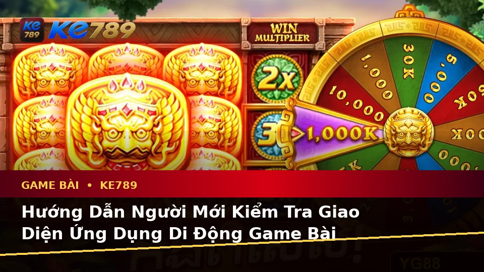 Hướng Dẫn Người Mới Kiểm Tra Giao Diện Ứng Dụng Di Động Game Bài KE789 Tại ke789pg.org: Casino, Slot Và Quản Lý Ngân Sách