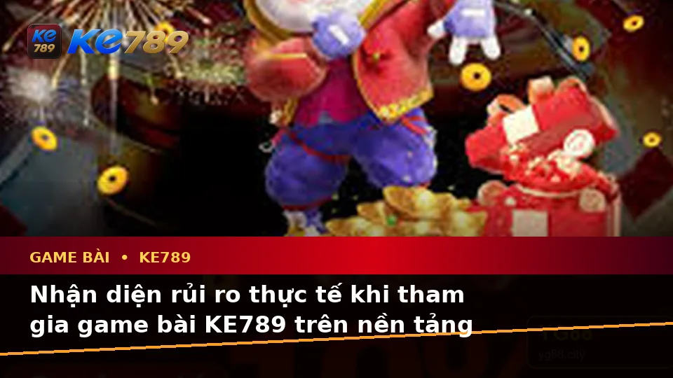 Phân Tích Dữ Kiện, Rủi Ro Và Giới Hạn Ngân Sách Khi Tìm Hiểu Game Bài KE789 Trên Ứng Dụng Di Động Tại ke789pg.org