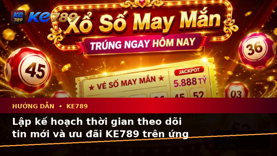 Lập Kế Hoạch Thời Gian, Ngân Sách Và Lịch Sử Sử Dụng Khi Đọc Tin Mới, Ưu Đãi KE789 Trên Ứng Dụng Di Động Tại ke789pg.org
